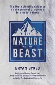 The Nature of the Beast: The First Genetic Evidence on the Survival of Apemen, Yeti, Bigfoot and Other Mysterious Creatures into Modern Times