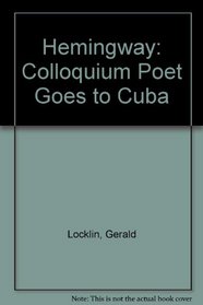 Hemingway Colloquium: The Poet Goes To Cuba