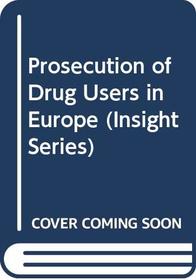 Prosecution of Drug Users in Europe (Insight Series)