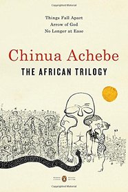 The African Trilogy: Things Fall Apart; Arrow of God; No Longer at Ease (Penguin Classics Deluxe Edition)