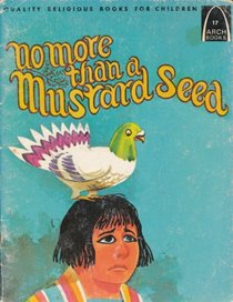 No More Than a Mustard Seed (Arch Books)