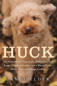 Huck: The Remarkable True Story of How One Lost Puppy Taught a Family--and a Whole Town--About Hope and Happy Endings