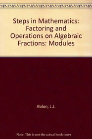 Factoring and Operations on Algebraic Fractions, 2nd Edition (Steps in Mathematics Modules, No. 4)