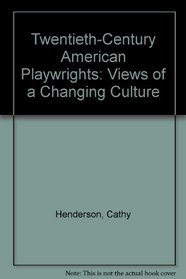 Twentieth-Century American Playwrights: Views of a Changing Culture