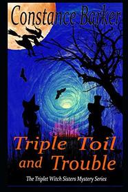 Triple Toil and Trouble (The Triplet Witch Sisters Mystery Series)