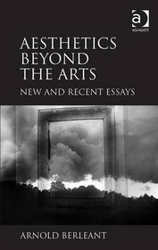 Aesthetics Beyond the Arts: New and Recent Essays