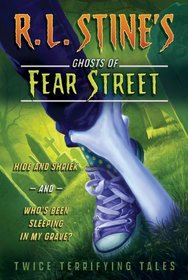 Hide and Shriek and Who's Been Sleeping in My Grave?: Twice Terrifying Tales (R. L. Stine's Ghosts of Fear Street)