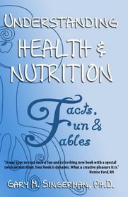 Understanding Health and Nutrition: Fun, Facts and Fables