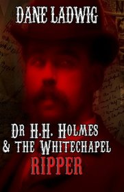 Dr. H.H. Holmes and the Whitechapel Ripper