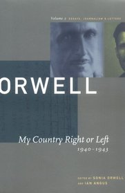My Country Right or Left 1940-1943: The Collected Essays Journalism  Letters of George Orwell (Collected Essays Journalism and Letters of George Orwell)