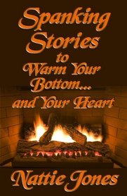 Spanking Stories to Warm Your Bottom and Your Heart