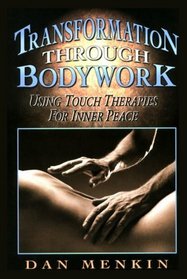 Transformation through Bodywork : Using Touch Therapies for Inner Peace
