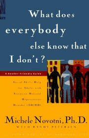 What Does Everybody Else Know That I Don't?: Social Skills Help for Adults With Attention Deficit/Hyperactivity Disorder (Ad/Hd): A Reader-Friendly Guide
