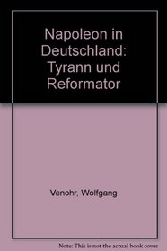 Napoleon in Deutschland: Tyrann und Reformator (German Edition)