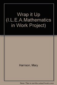 Wrap it Up (I.L.E.A.Mathematics in Work Project)