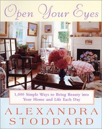 Open Your Eyes : 1,000 Simple Ways To Bring Beauty Into Your Home And Life Each Day (Harperresource Book)