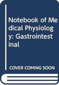 Notebook of medical physiology: Gastrointestinal : with aspects of total parenteral nutrition : a revision text for candidates for preparing for exami ... sciences, including multiple choice questions
