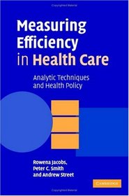 Measuring Efficiency in Health Care: Analytic Techniques and Health Policy