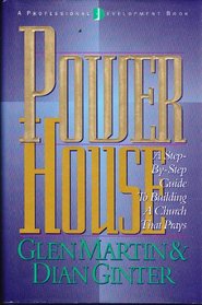 Powerhouse: A Step-By-Step Guide to Building a Church That Prays