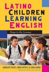 Latino Children Learning English: Steps in the Journey (Multicultural Education Series)