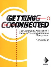 Getting Connected: The Community Assocition's Guide to Telecommunications Management