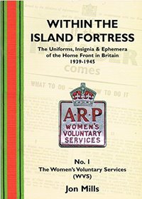 The Uniforms, Insignia and Ephemera of the Home Front in Britain 1939-1945: Identity Cards, Permits and Passes (Within the Island Fortress)