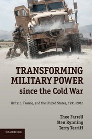 Transforming Military Power since the Cold War: Britain, France, and the United States, 1991-2012
