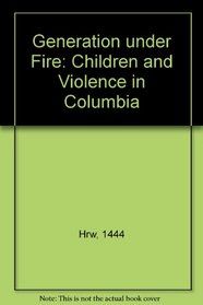 Generation Under Fire: Children and Violence in Colombia