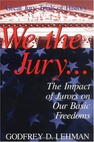 We the Jury: The Impact of Jurors on Our Basic Freedoms : Great Jury Trials of History