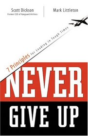 Never Give Up: 7 Principles for Leading in Tough Times (Barbour Value Paperback)