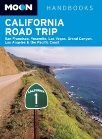 Moon California Road Trip: San Francisco, Yosemite, Las Vegas, Grand Canyon, Los Angeles & the Pacific Coast (Moon Handbooks)