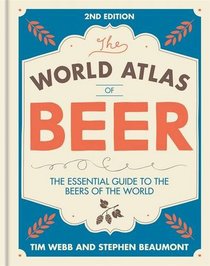 World Atlas of Beer: The Essential Guide to the Beers of the World
