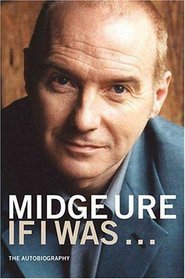 Midge Ure: If I Was...: The Autobiography