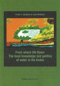 From Where Life Flows: The Local Knowledge and Politics of Water in the Andes