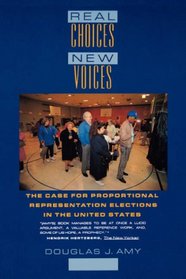 Real Choices/New Voices: The Case for Proportional Representation Elections in the United States