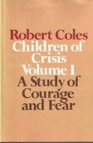 Children of Crisis: A Study of Courage and Fear (Children of Crisis, Vol 1)