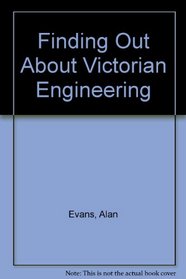Finding Out About Victorian Engineering