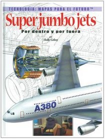 Super Jumbo Jets: Por Dentro Y Por Fuera (Tecnologia: Mapas Para El Futuro) (Spanish Edition)