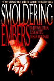 Smoldering Embers: The True Story of a Serial Murderer and Three Courageous Women
