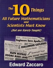 The Ten Things All Future Mathematicians and Scientists Must Know: But are Rarely Taught