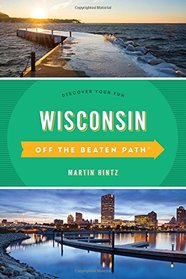 Wisconsin Off the Beaten Path: Discover Your Fun (Off the Beaten Path Series)