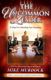 The Uncommon Leader: 31 Keys for Unlocking Your Greatness