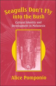 Seagulls Don't Fly into the Bush: Cultural Identity and Development in Melanesia