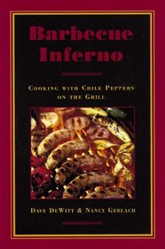 Barbeque Inferno: Cooking With Chile Peppers on the Grill