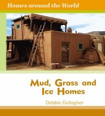Mud, Grass, and Ice Homes (Homes Around the World)