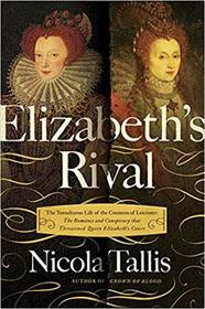 Elizabeth's Rival: The Tumultuous Life of the Countess of Leicester