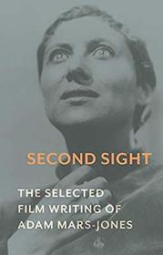 Second Sight: The Selected Film Writing of Adam Mars-Jones