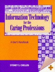 Information Technology for the Caring Professions: A User's Handbook