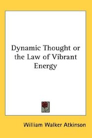 Dynamic Thought or the Law of Vibrant Energy