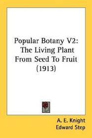 Popular Botany V2: The Living Plant From Seed To Fruit (1913)